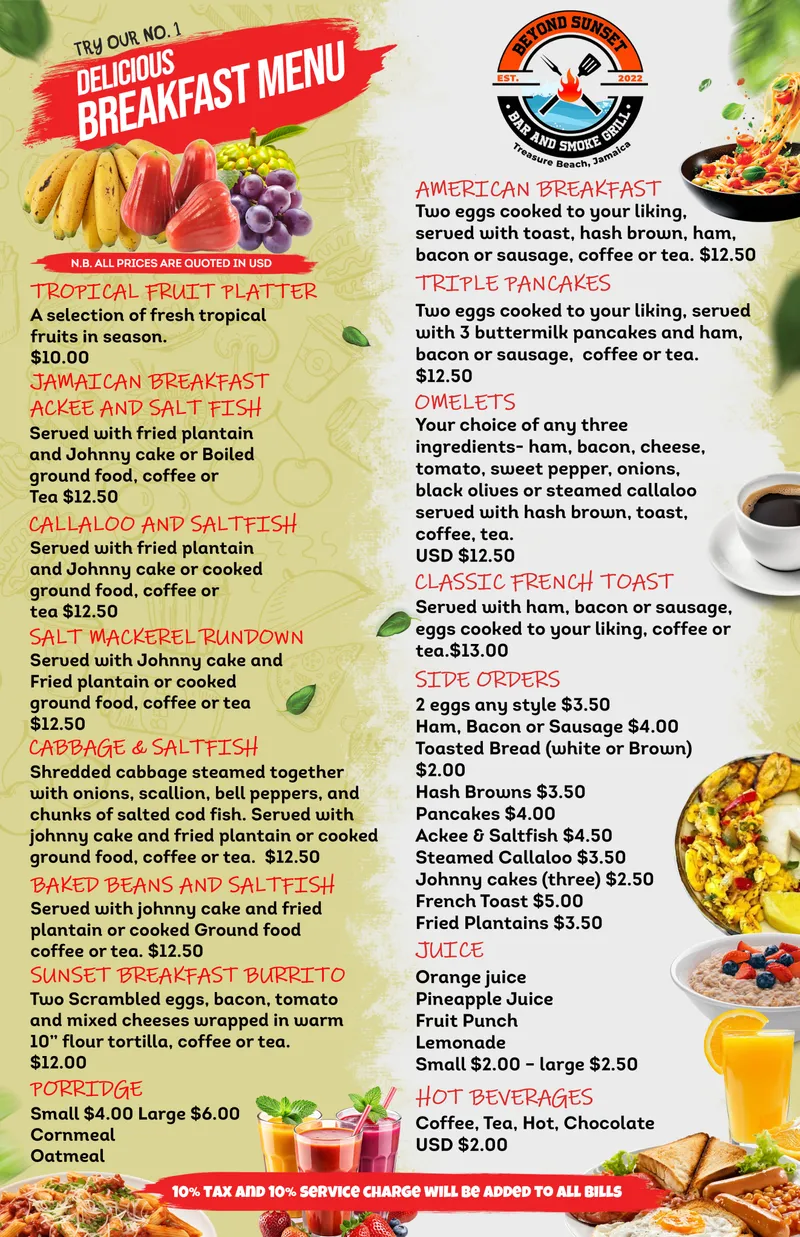 Beyond Sunset Bar and Smoke Grill breakfast menu, with prices in US dollars: a tropical fruit platter; Jamaican breakfasts such as ackee and saltfish, callaloo and saltfish, salt mackerel rundown and cabbage and saltfish; a sunset breakfast burrito; porridge; an American breakfast; triple pancakes; omelettes; French toast; side orders; juices and hot beverages. 10 per cent tax and 10 per cent service charge are added to all bills.