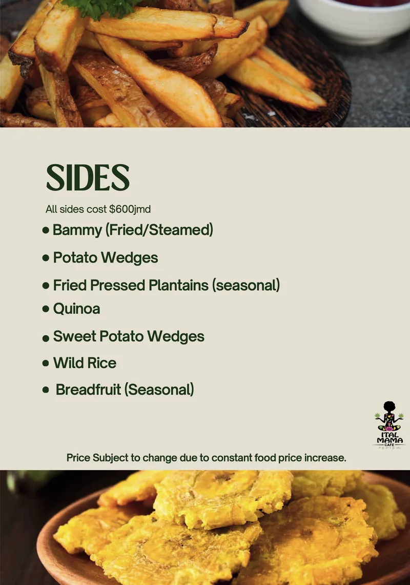 Sides, all at the same price in Jamaican dollars: bammy, potato wedges, fried pressed plantains, quinoa, sweet potato wedges, wild rice and breadfruit, some seasonal.