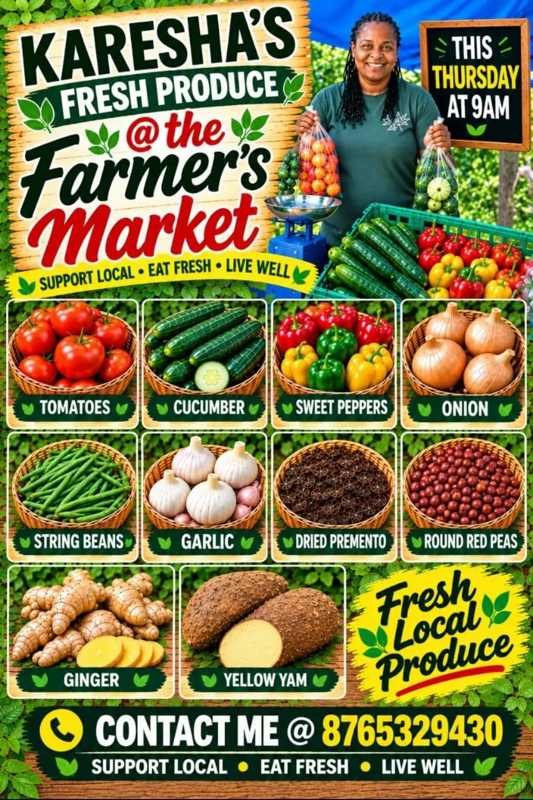 Flyer: Karesha's Fresh Produce at the Farmer's Market, this Thursday at 9 am. Baskets of tomatoes, cucumber, sweet peppers, onion, string beans, garlic, dried pimento, round red peas, ginger and yellow yam. Contact me at 8765329430. Support local, eat fresh, live well